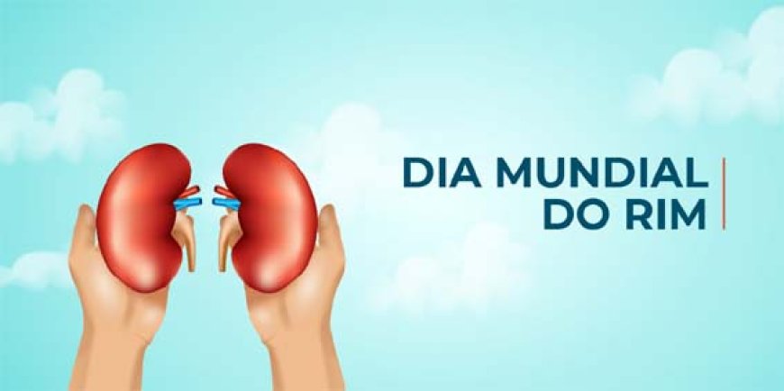 Dia Mundial do Rim: prevenção ainda é a melhor estratégia contra doenças renais que afetam milhões de brasileiros